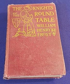 1923 KNIGHT OF THE ROUND TABLE Hardcover Book by WILLIAM HENRY FROST