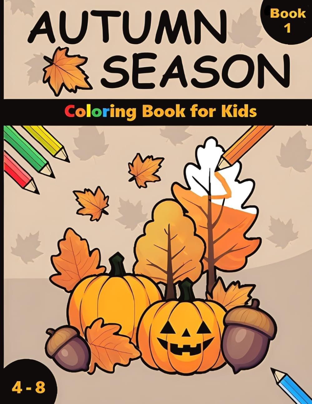 Autumn Season ( Book 1 ): Simple & Enjoyable Autumn Coloring Book for Kids Ages 4 - 8 (Seasons Kids Books)