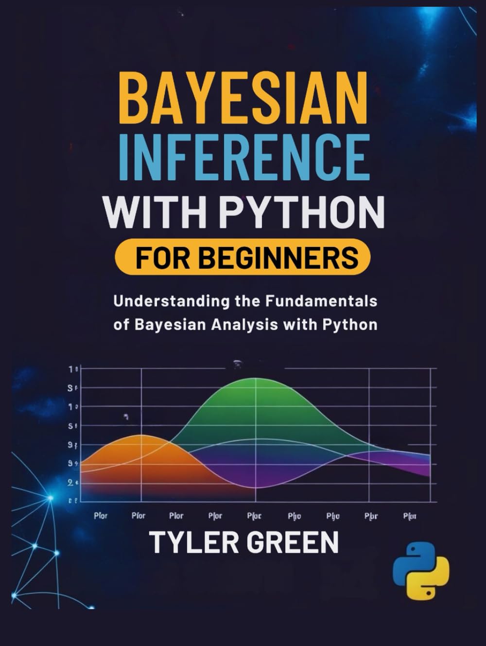 BAYESIAN INFERENCE WITH PYTHON FOR BEGINNERS: Understanding the Fundamentals of Bayesian Analysis with Python