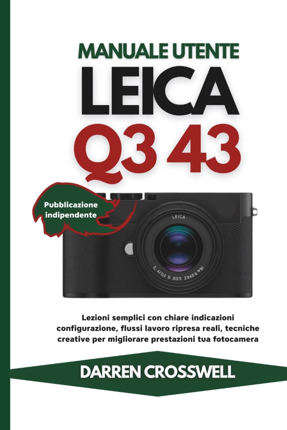Manuale utente Leica Q3 43: Lezioni semplici con chiare indicazioni configurazione, flussi lavoro ripresa reali, tecniche creative per migliorare prestazioni tua fotocamera