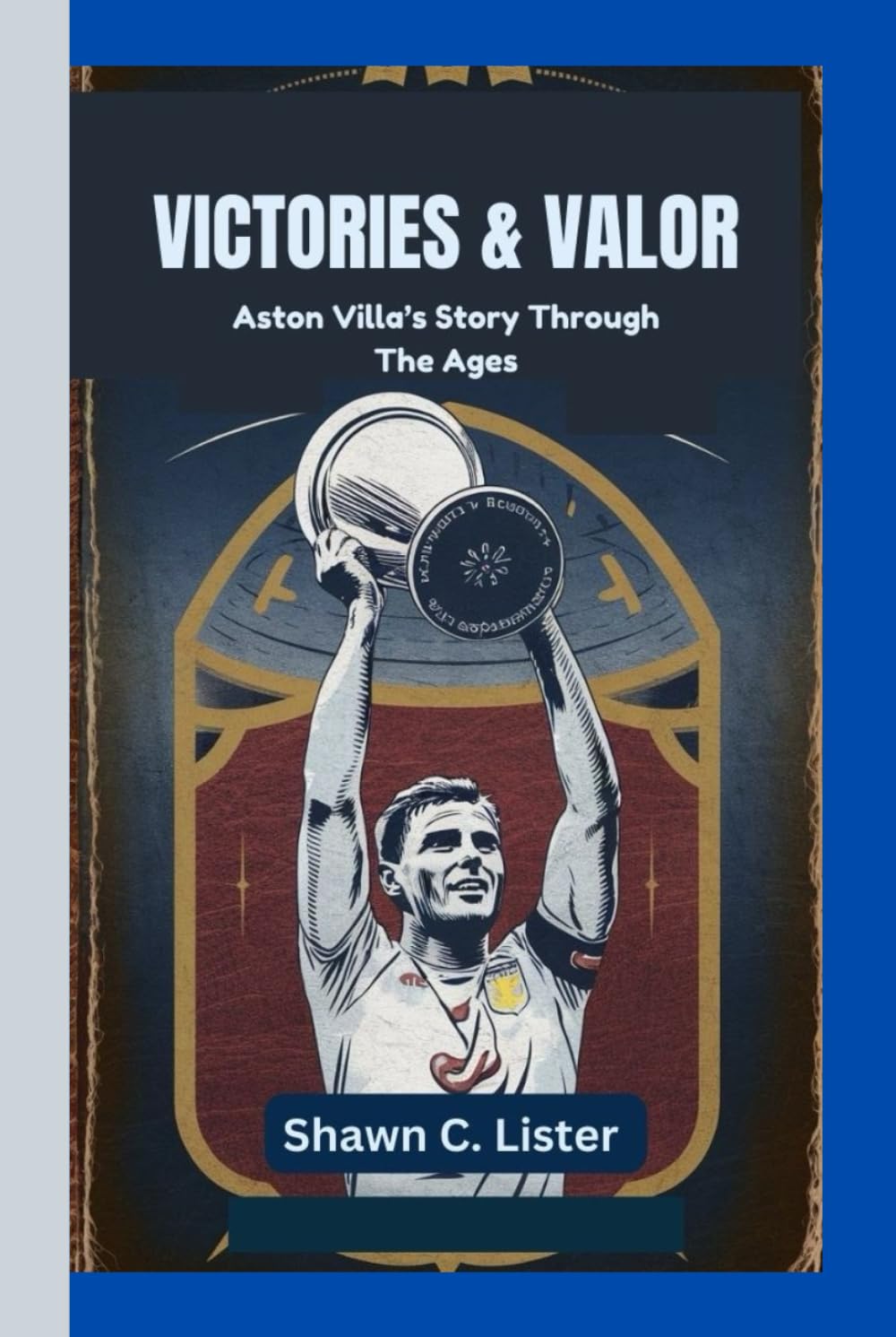 VICTORIES & VALOR: Aston Villa’s Story Through The Ages