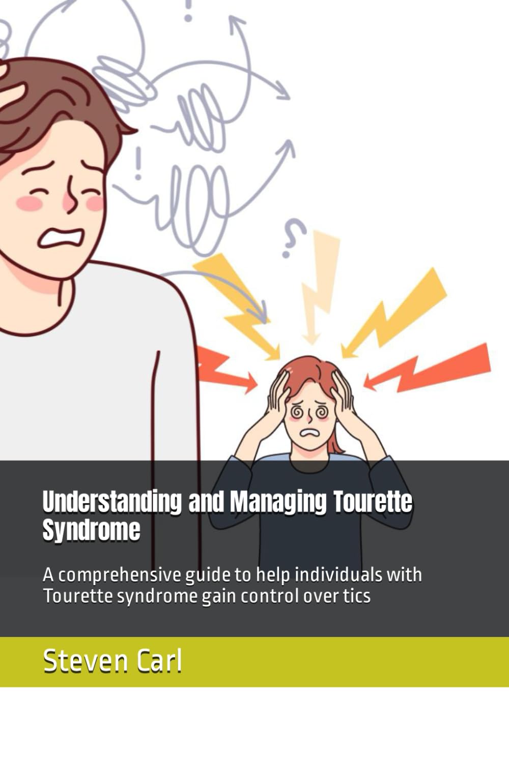 Understanding and Managing Tourette Syndrome: A comprehensive guide to help individuals with Tourette syndrome gain control over tics