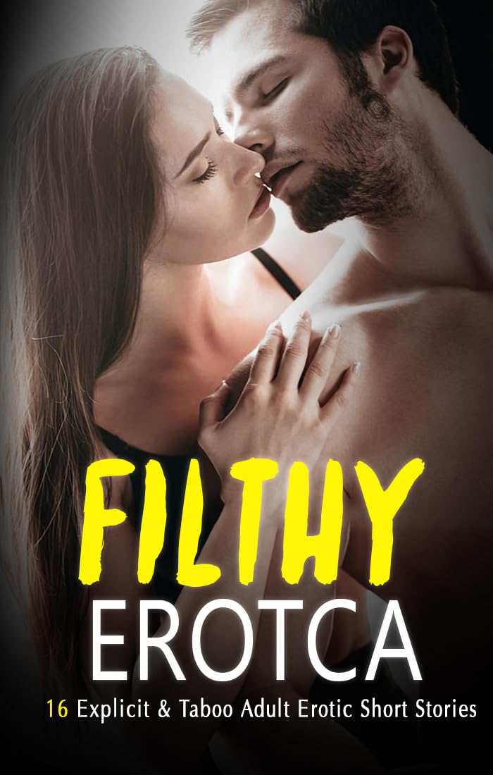 Very Filthy Erotca Short Story Collection: 16 Explicit & Taboo Adult Erotic Short Stories for 18+ Women: MMF, FFM Threesome, Bisexual, Group Swingers, Wife Swap, Menage, Reverse Harem