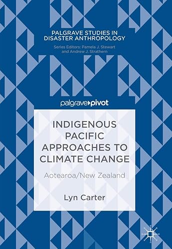 Indigenous Pacific Approaches to Climate Change: Aotearoa/New Zealand (Palgrave Studies in Disaster Anthropology)