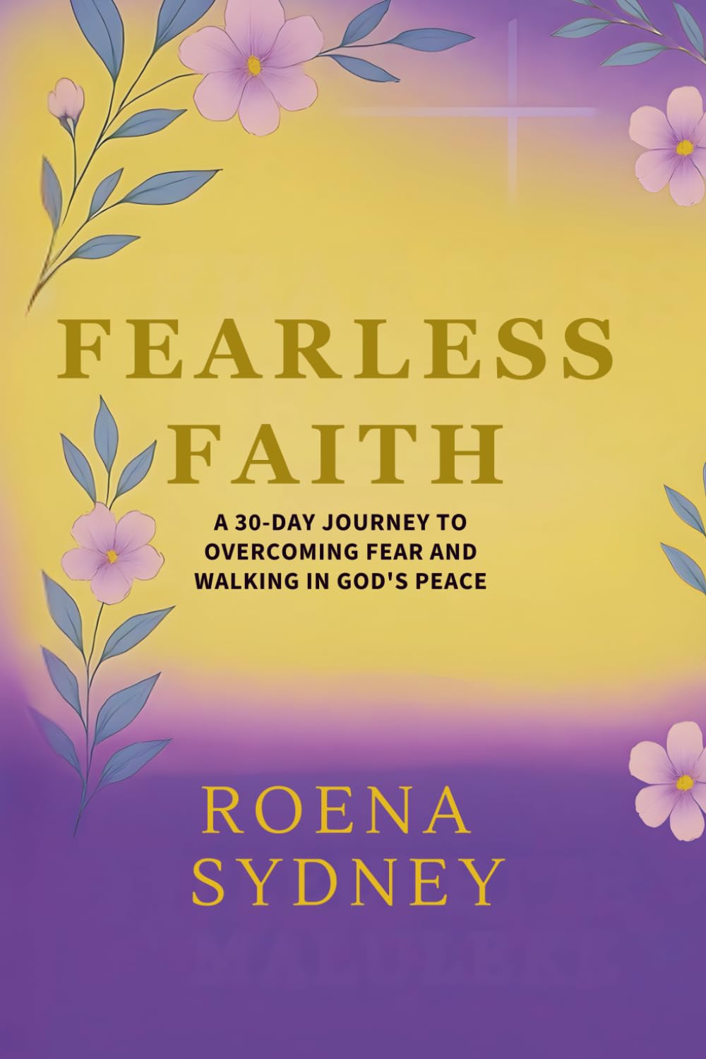 Fearless Faith: A 30-Day Journey to Overcoming Fear and Walking in God's Peace
