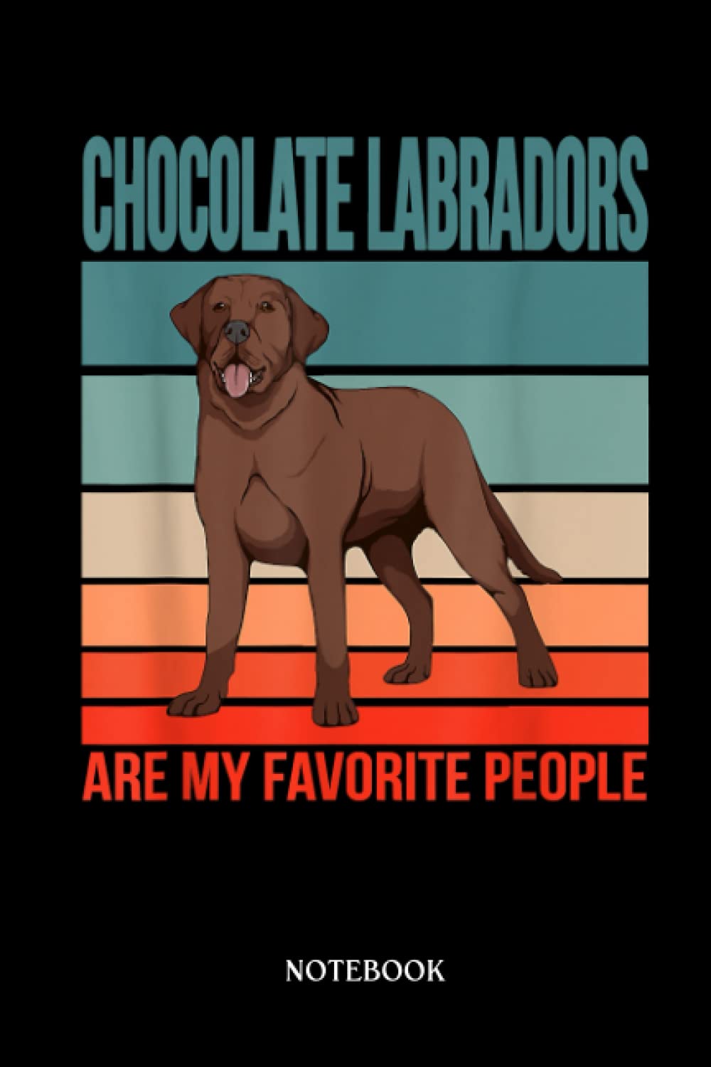 Labrador Notebook: Chocolate Labrador Retriever My Favorite People Choco Lab | Cute Dog Journal: 120 Pages | Cute Lined Notebook | Ideal Gift For Labrador Owners