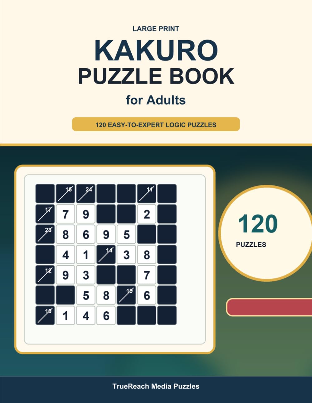 Kakuro Puzzle Book for Adults: 120 Large Print Logic Puzzles with Solutions