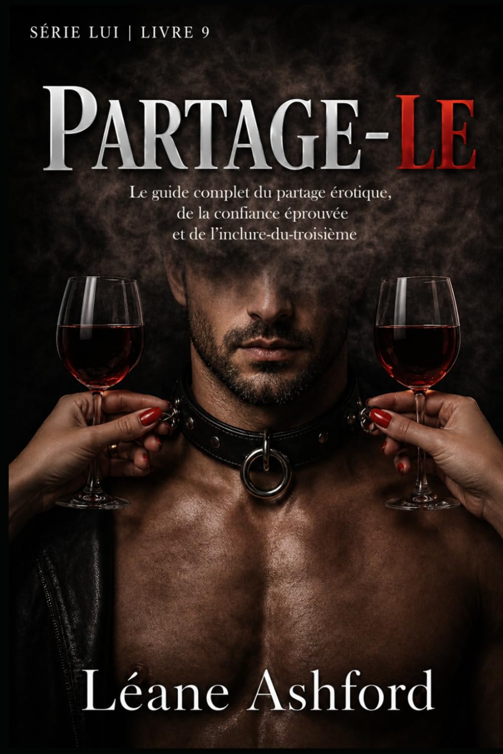 PARTAGE-LE: Le guide complet du partage érotique, de la confiance éprouvée et de l'inclure-du-troisième (LUI)
