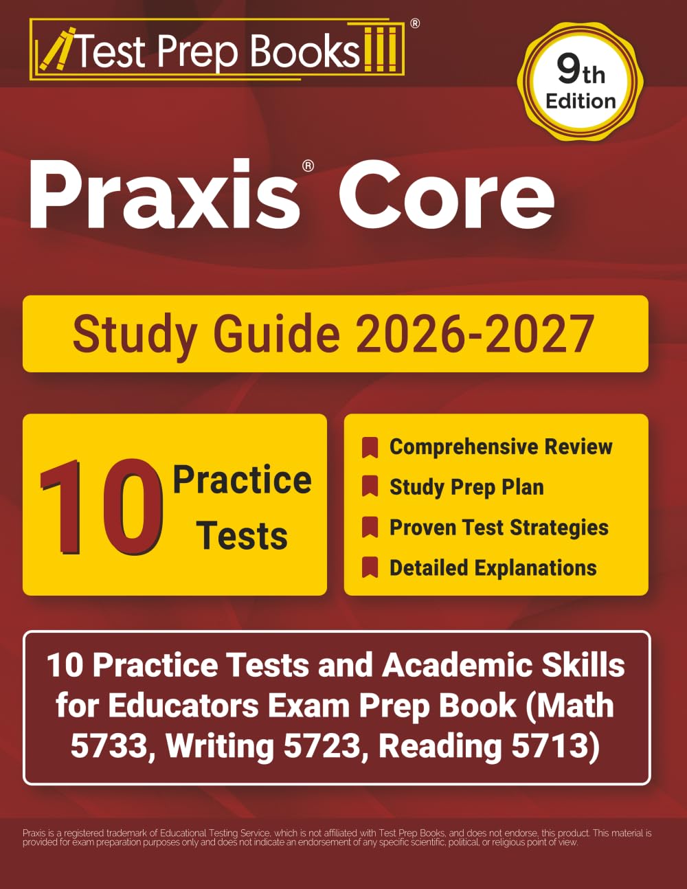 Praxis Core Study Guide 2026-2027: 10 Practice Tests and Academic Skills for Educators Exam Prep Book (Math 5733, Writing 5723, Reading 5713): [9th Edition]