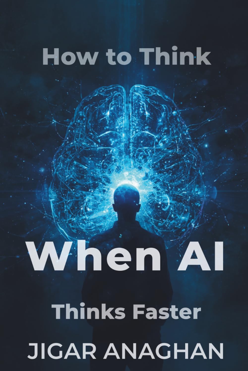 HOW TO THINK WHEN AI THINKS FASTER (COGNITIVE THINKING)