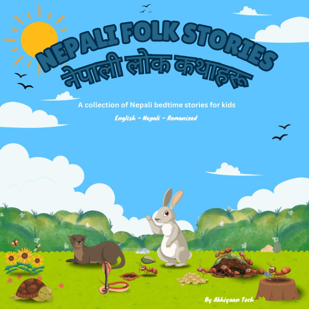 Nepali Folk Stories - नेपाली लोक कथाहरू: A collection of Bilingual Nepali bedtime stories for kids (English - Nepali - Romanized)