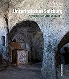  Unterirdisches Salzburg: Verborgenes in Stadt und Land