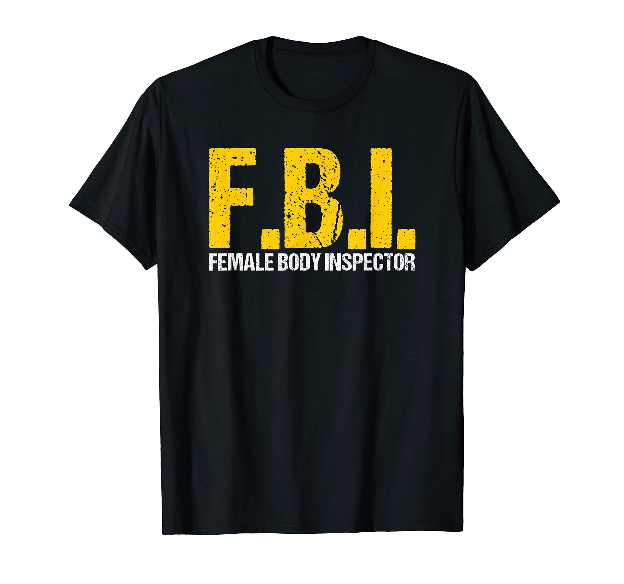 FBI Female Body InspectorAcronym Lover Novelty Collector T-ShirtOEKO-TEX STANDARD 100