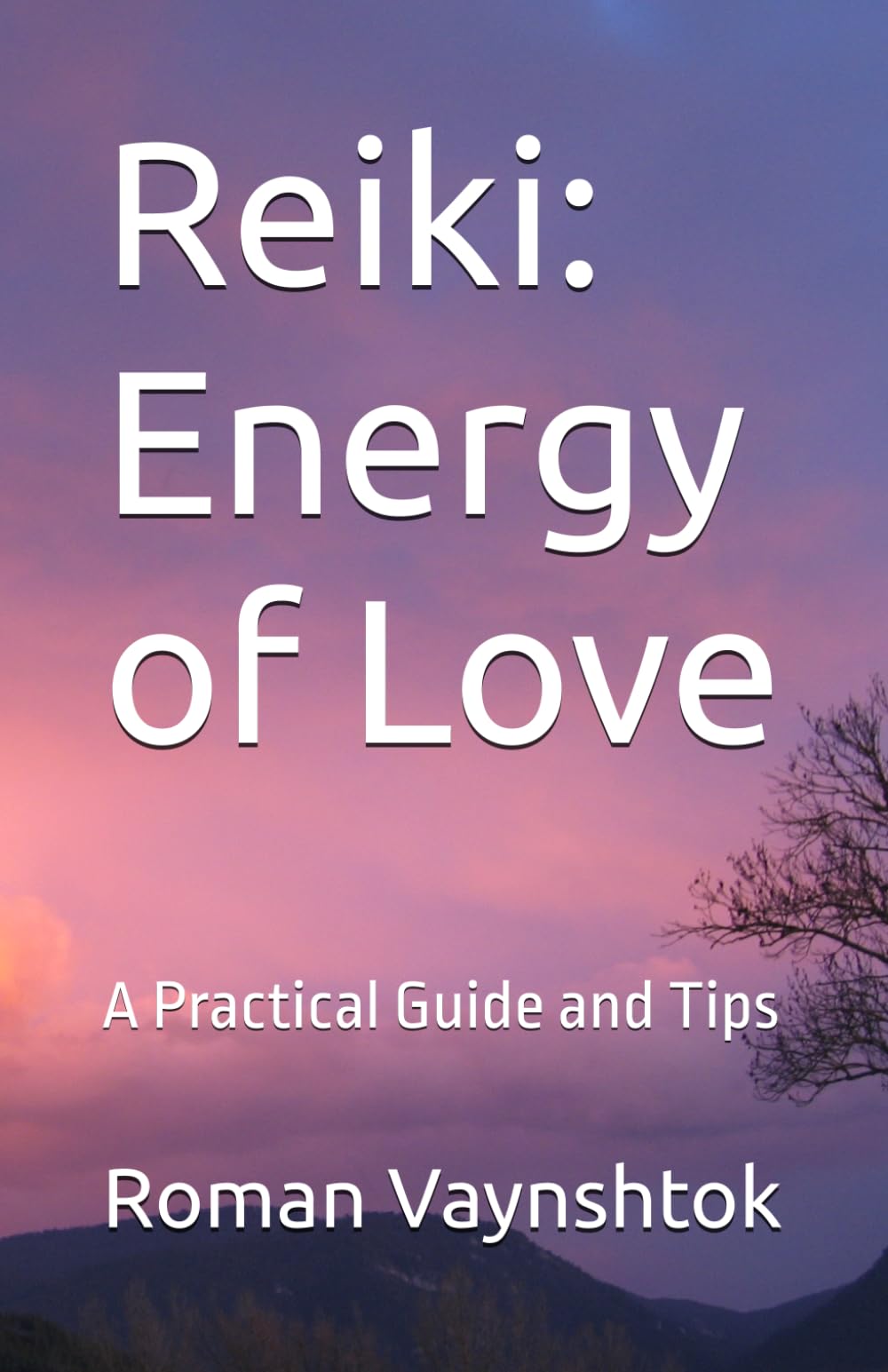 Reiki: Energy of Love: A Practical Guide and Tips