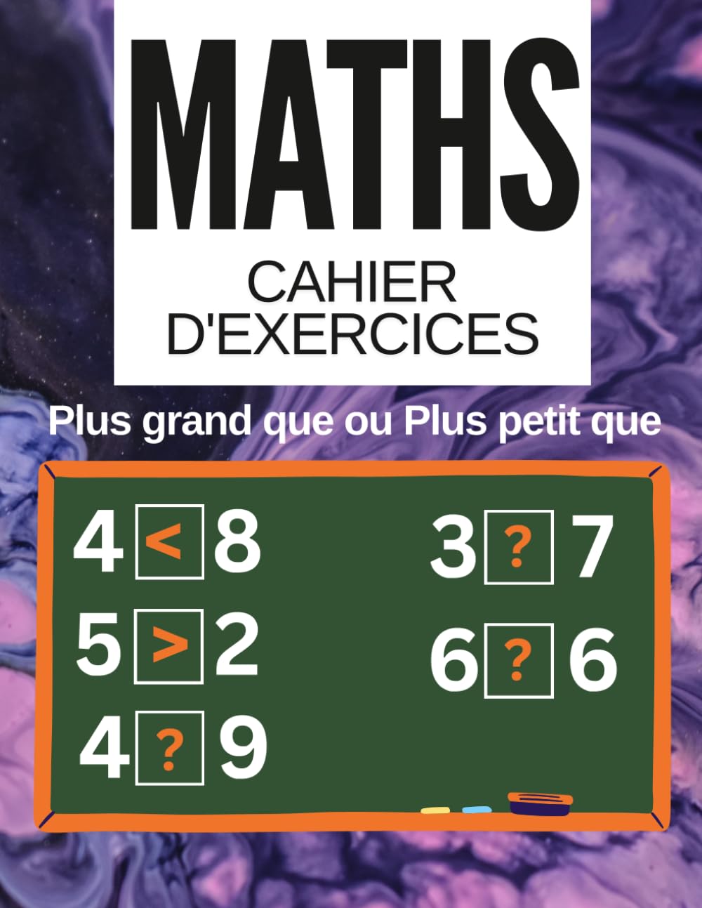 Cahier de Mathématiques : Plus grand que ou Plus petit que: Cahier d'Entraînement aux Maths : Plus petit, Égal et Plus grand | Fiches d'Exercices du CP à la 6ème | Jeux et Activités (French Edition)