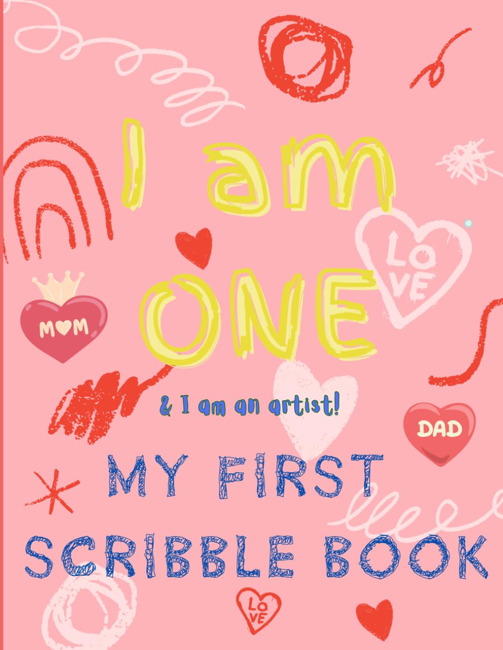 I Am One My First Scribble Book: Blank Pages Drawing & Coloring Book for Babies, First Birthday Gift For 1 Year Old Girl, I Am An Artist, Keepsake ... I Can Scribble, Coloring for 1 Year Old Baby