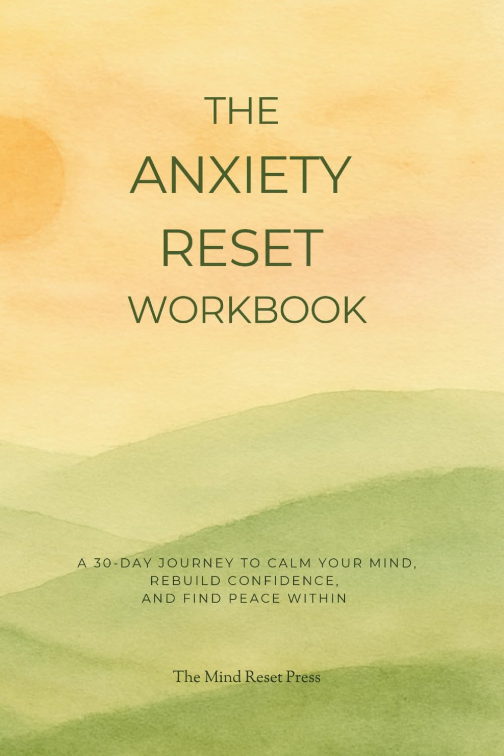 The Anxiety Reset Workbook: A 30-day journey to calm your mind, rebuild confidence, and find peace within