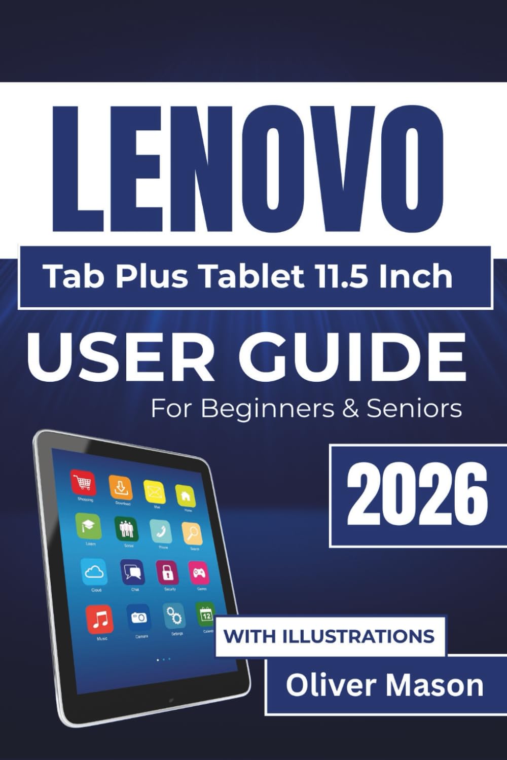 LENOVO Tab Plus Tablet 11.5 Inch USER GUIDE For Beginners & Seniors 2026: Setup, Multitasking, Maintenance, And Troubleshooting For a Smooth Device Experience