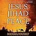 Jesus, Jihad and Peace: What Bible Prophecy Says About World Events Today