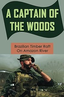 A Captain Of The Woods: Brazilian Timber Raft On Amazon River