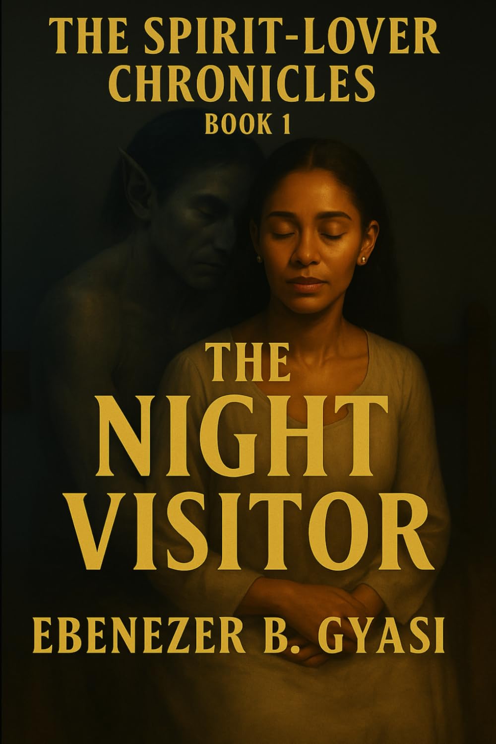 The Spirit-Lover Chronicles: Book One – The Night Visitor: A Prophetic Thriller of Bloodline Deliverance