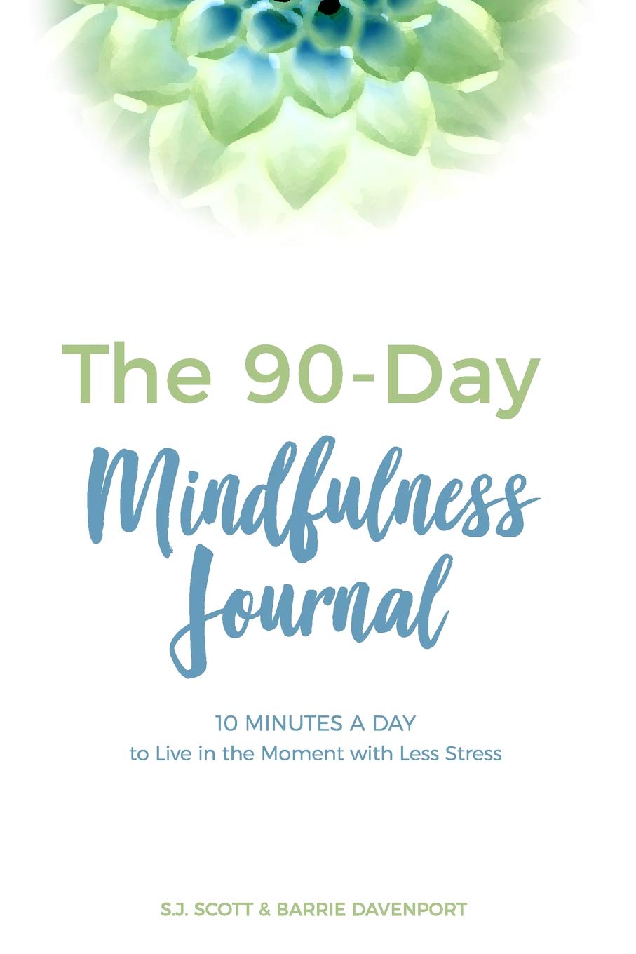 The 90-Day Mindfulness Journal: 10 Minutes a Day to Live in the Present Moment