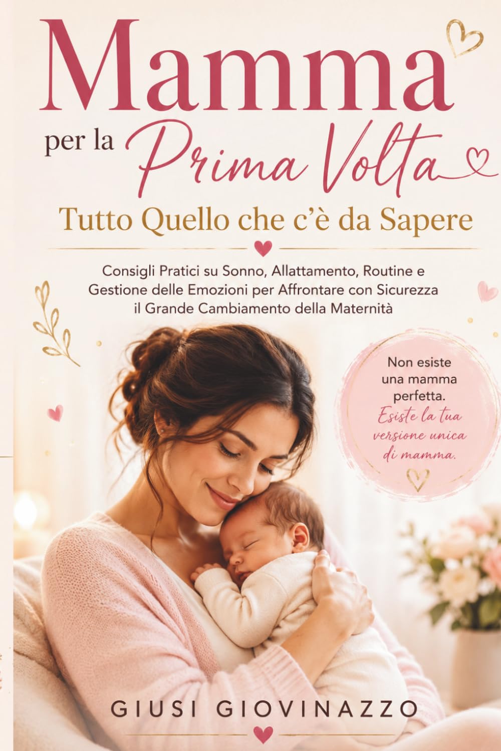 Mamma per la Prima Volta, Tutto Quello che c’è Sapere: Consigli Pratici su Sonno, Allattamento, Routine e Gestione delle Emozioni per affrontare con Sicurezza il Grande Cambiamento della Maternità