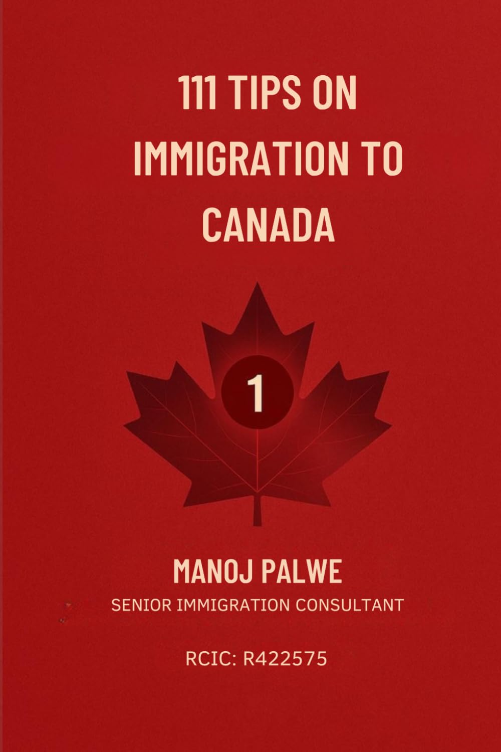 111 Tips on Immigration to Canada: Practical Guidance for Visitors, Students, Workers, and Future Permanent Residents (SERIES 1 CANADA IMMIGRATION ... Complete Roadmap to Making Canada Your Home.)