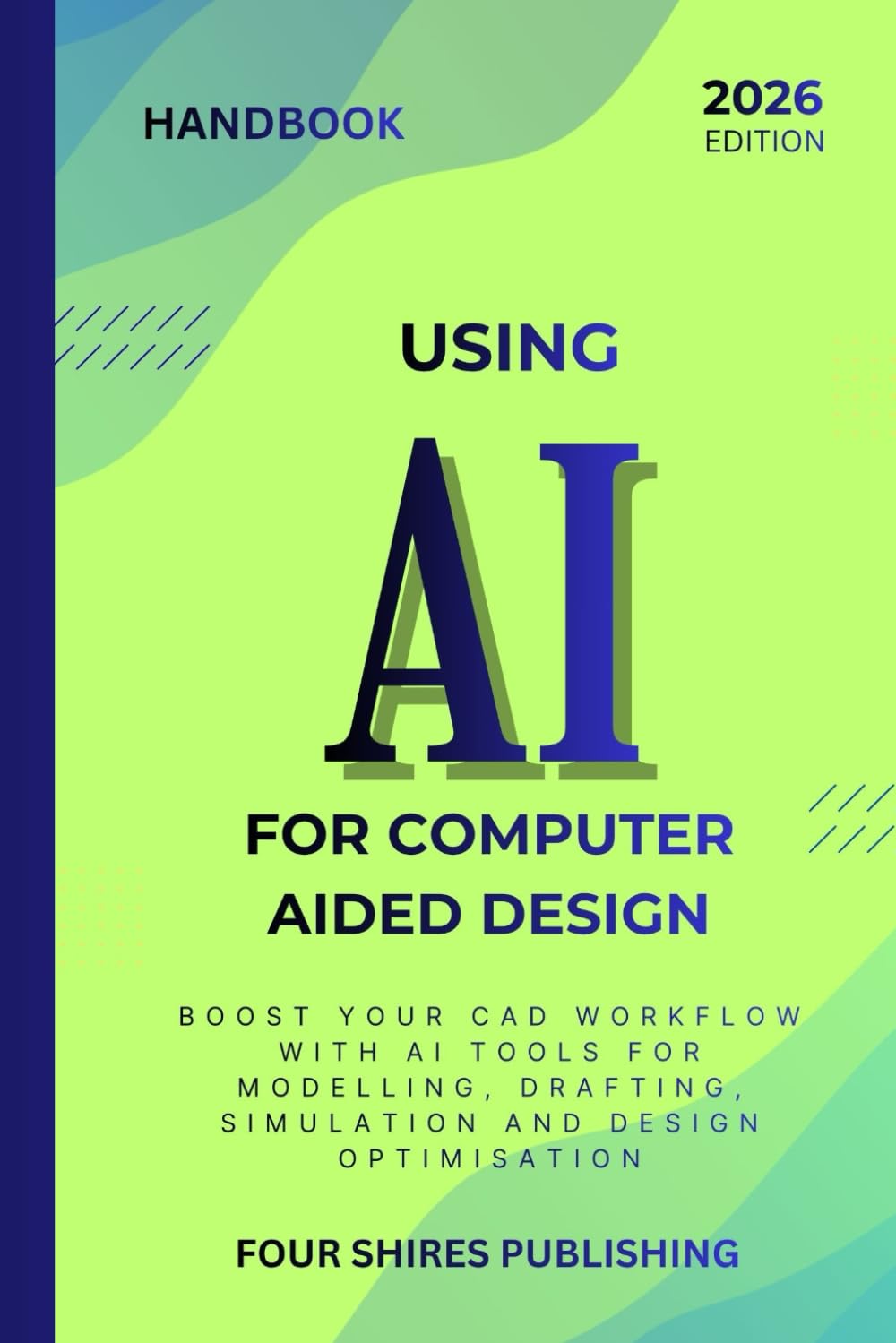 Using AI For Computer Aided Design: Boost Your CAD Workflow With AI Tools for Modelling, Drafting, Simulation and Design Optimisation (The Using AI Series)