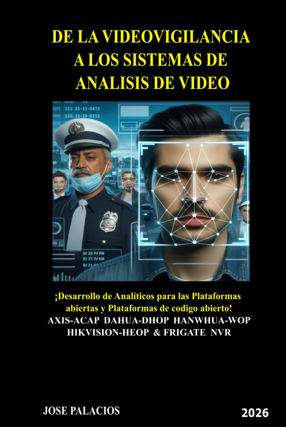 De La Videovigilancia a Los Sistemas de Analisis de Video: Desarrollo de Analiticos para Plataformas Abiertas: Axis-ACAP, Dahua-DHOP, Hanwha-HVOP, ... Jetson Nano, Frigate AI-NVR (Spanish Edition)      Hardcover – March 23, 2026