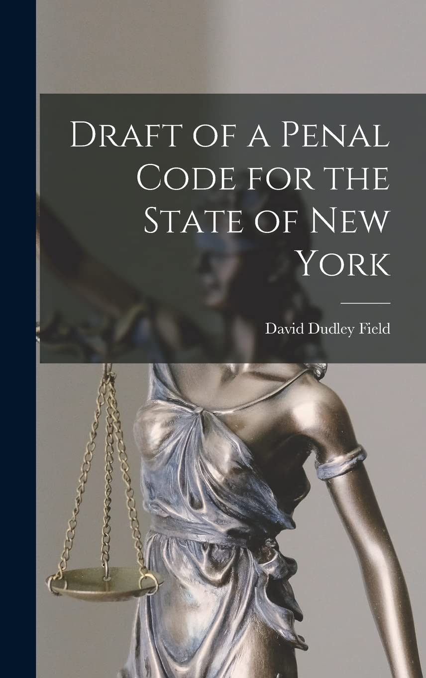 Draft of a Penal Code for the State of New York Field, David Dudley