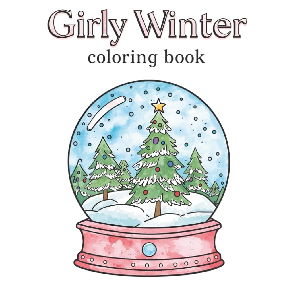 Cute Cozy-Girl Winter Coloring Book; Cute, Cozy, and Girly Winter Holiday Season Illustrations for All Ages: A Girly Winter Holiday Season Coloring Book for All Ages