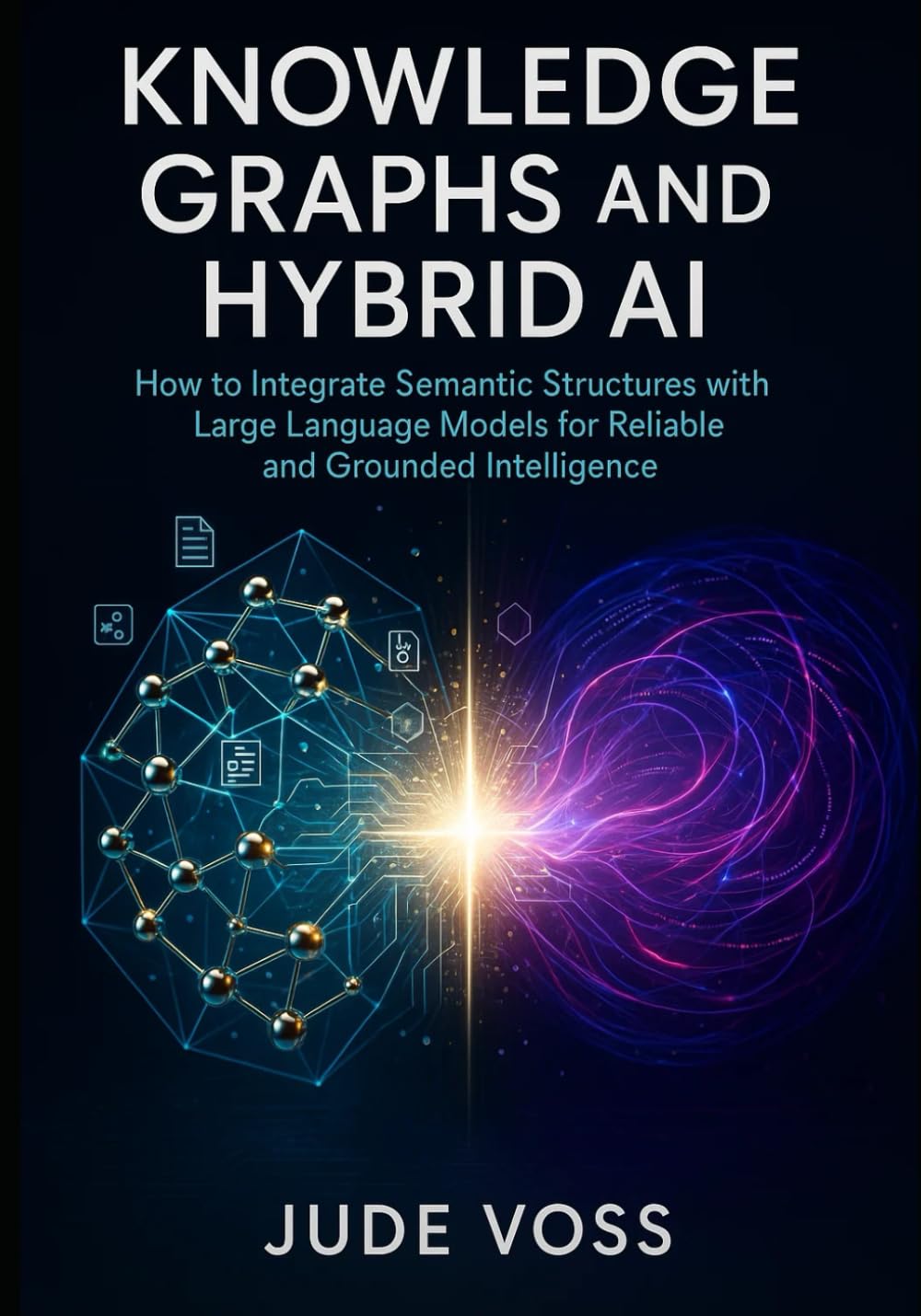 Knowledge Graphs and Hybrid AI: How to Integrate Semantic Structures with Large Language Models for Reliable and Grounded Intelligence