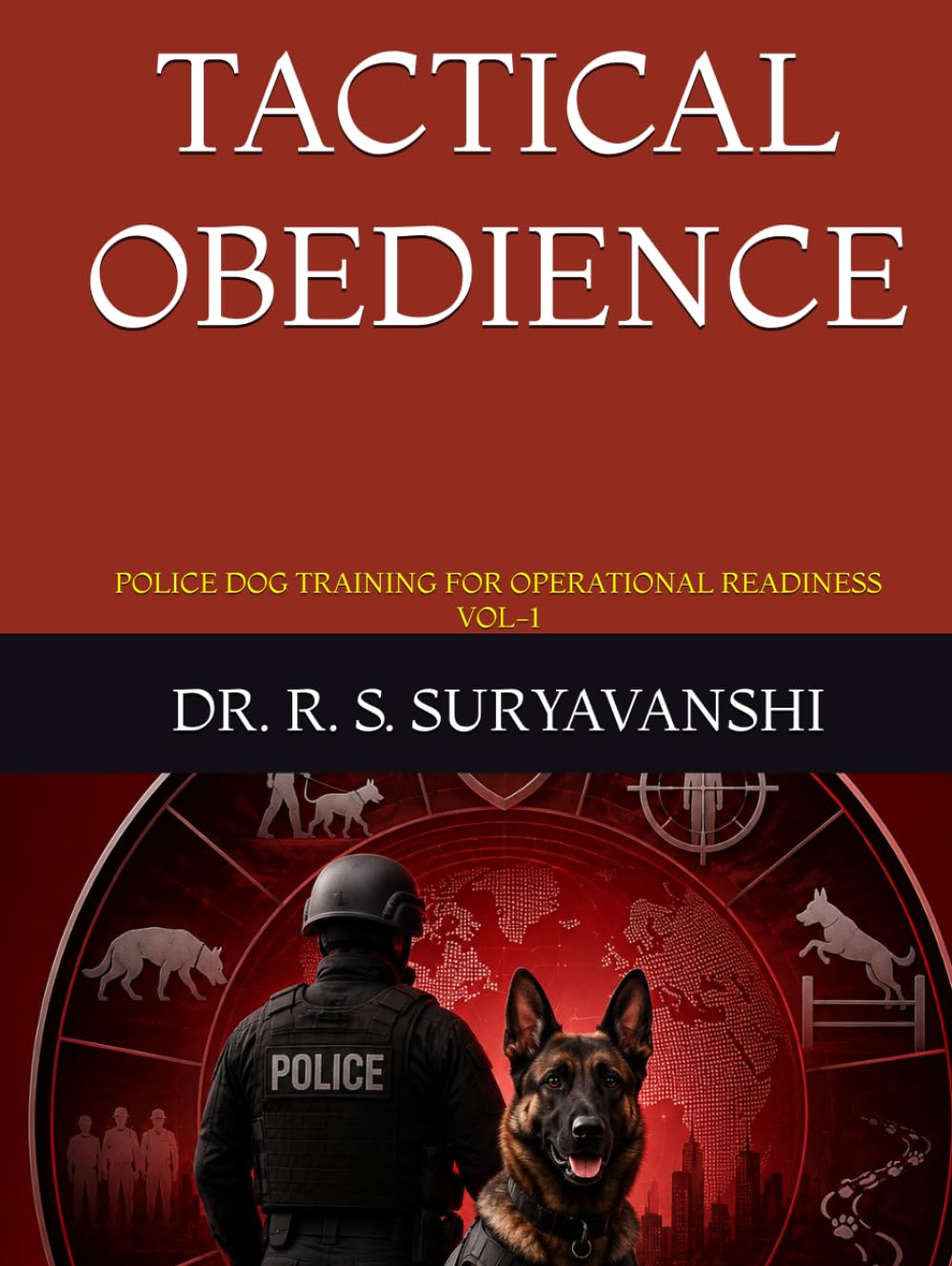 TACTICAL OBEDIENCE: POLICE DOG TRAINING FOR OPERATIONAL READINESS VOL-1 (POLICE WORKING DOG TRAINING SERIES)