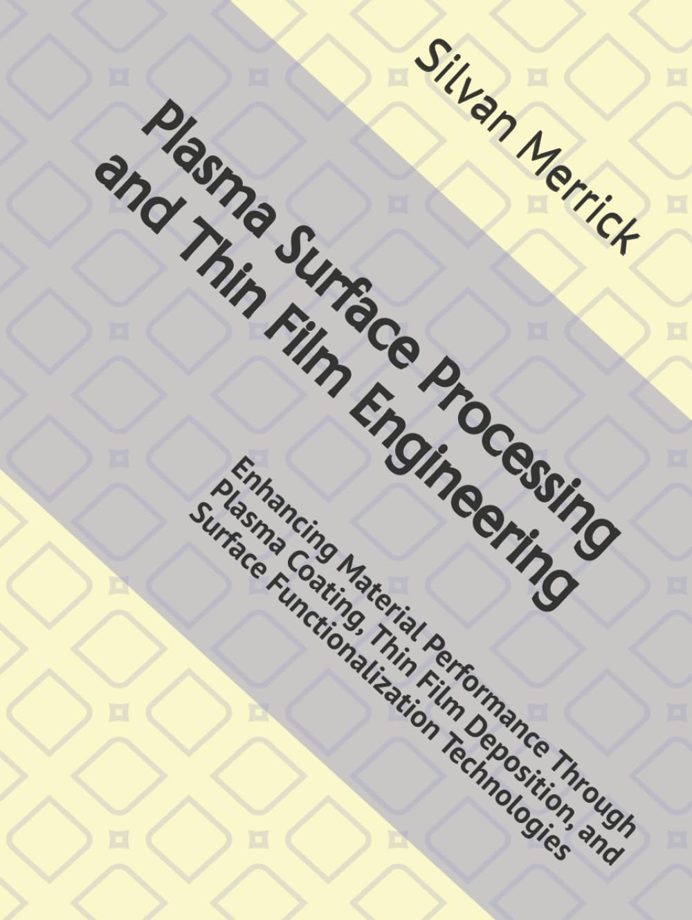 Plasma Surface Processing and Thin Film Engineering: Enhancing Material Performance Through Plasma Coating, Thin Film Deposition, and Surface Functionalization Technologies