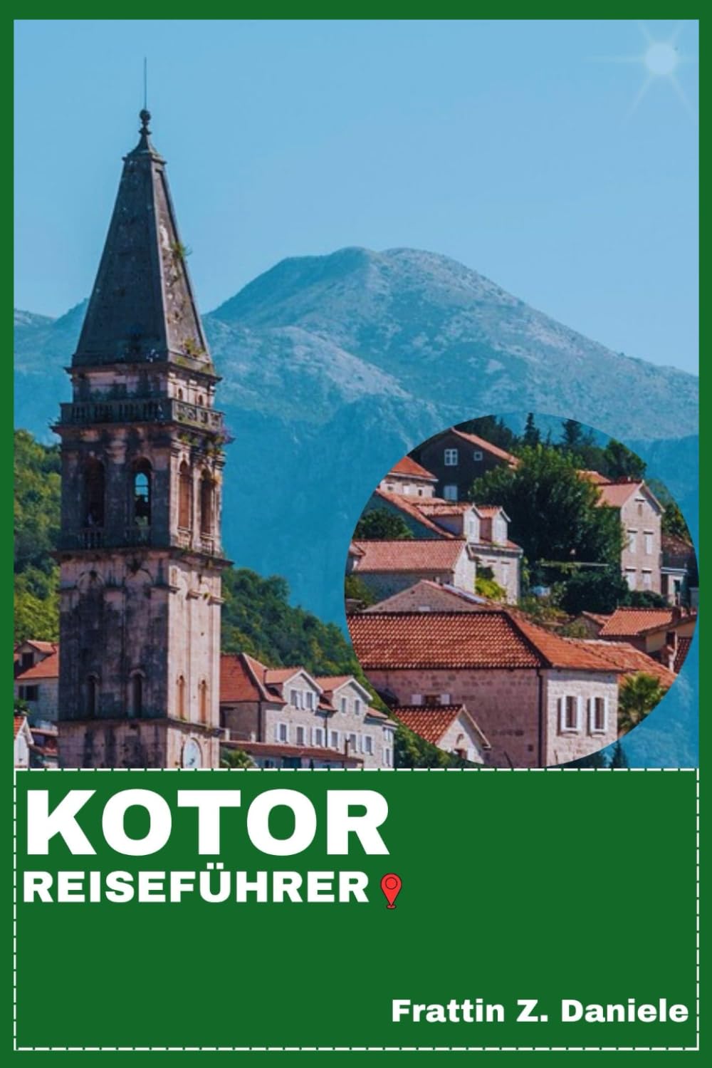KOTOR REISEFÜHRER: Ihr unverzichtbarer Kotor-Reiseführer: Authentische Routen, Geheimtipps, Kultur, Kulinarische Highlights & Outdoor-Abenteuer