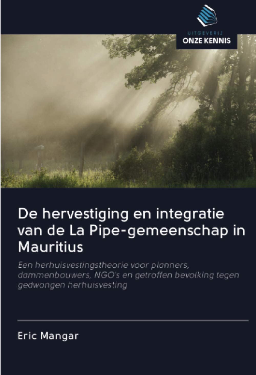 De hervestiging en integratie van de La Pipe-gemeenschap in Mauritius: Een herhuisvestingstheorie voor planners, dammenbouwers, NGO's en getroffen bevolking tegen gedwongen herhuisvesting