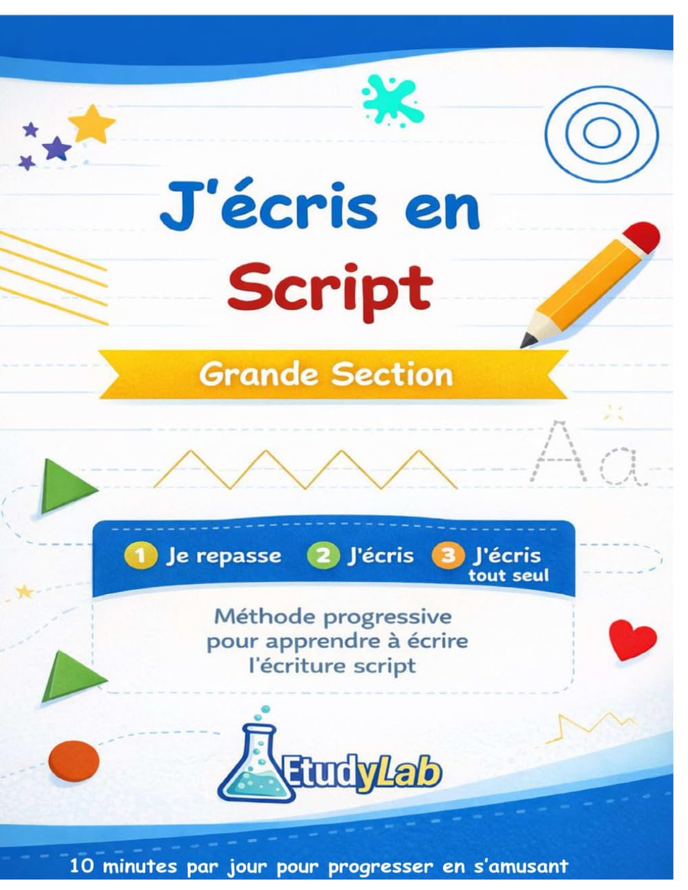 J’écris en Script — Grande Section GS: Cahier d’écriture progressif GS — Apprendre à tracer et écrire les lettres script dès 5 ans — 10 minutes par ... — Apprendre en Grande Section maternelle)