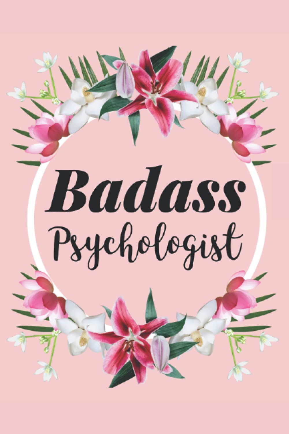 Badass Psychologist: Funny Psychologist Journal Gift for Psychologists, Lined Notebook with 120 Pages