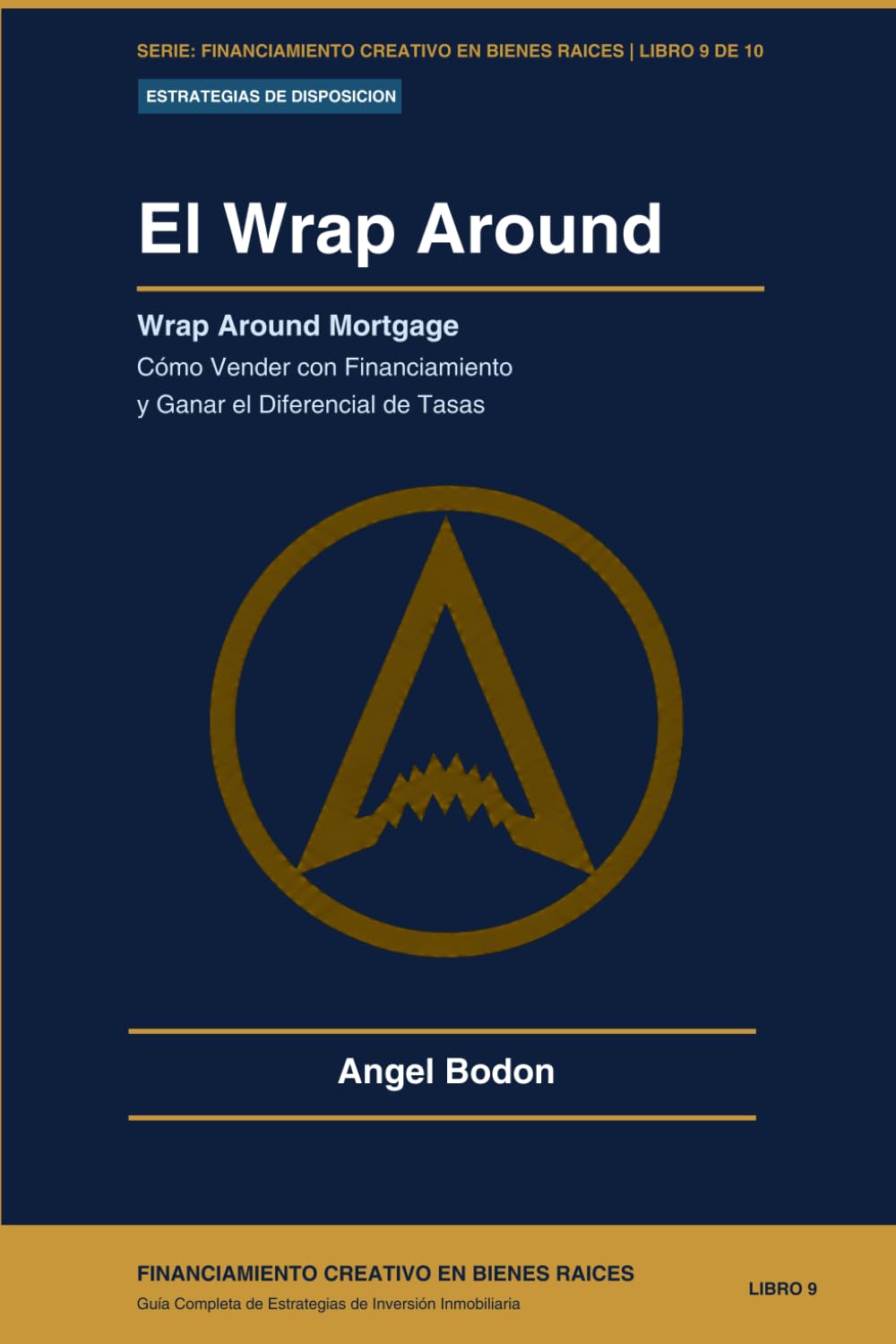 El Wrap Around: Wrap Around Mortgage -Cómo Vender con Financiamiento y Ganar el Diferencial de Tasas (FINANCIAMIENTO CREATIVO EN BIENES RAICES)