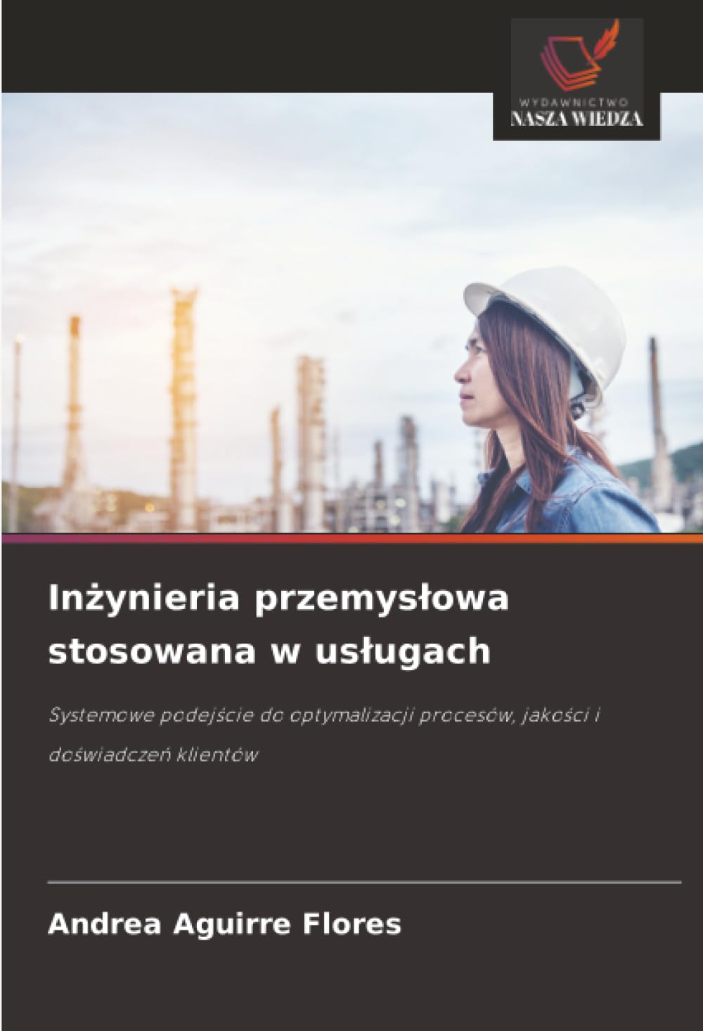 In¿ynieria przemys¿owa stosowana w us¿ugach: Systemowe podej¿cie do optymalizacji procesów, jako¿ci i do¿wiadcze¿ klientów