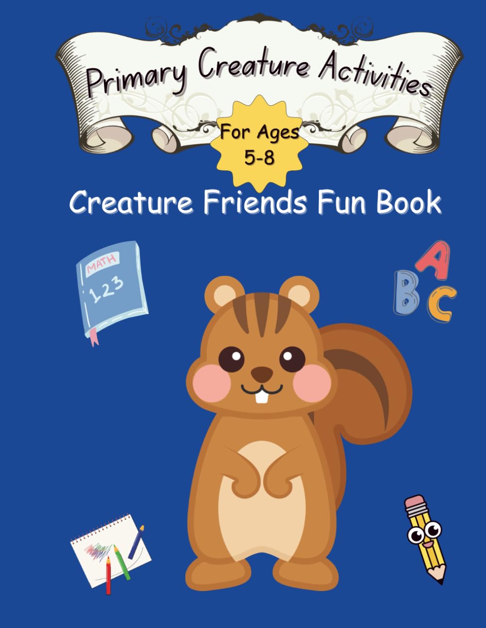 Primary Creature Activities: Creature Friends Fun Book for Ages 5-8 (Creature Activity Books)