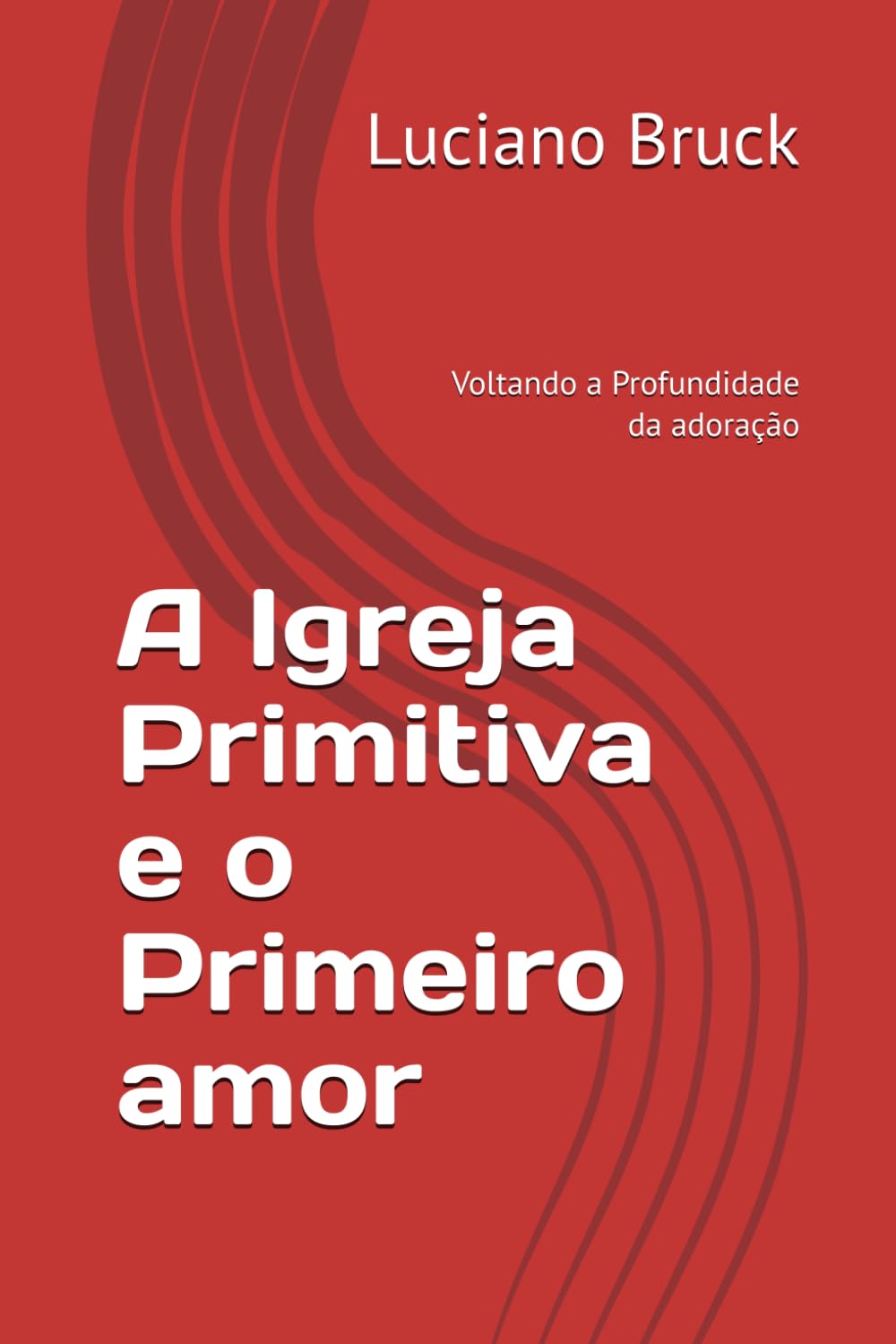 A Igreja Primitiva e o Primeiro amor: Voltando a Profundidade da adoração