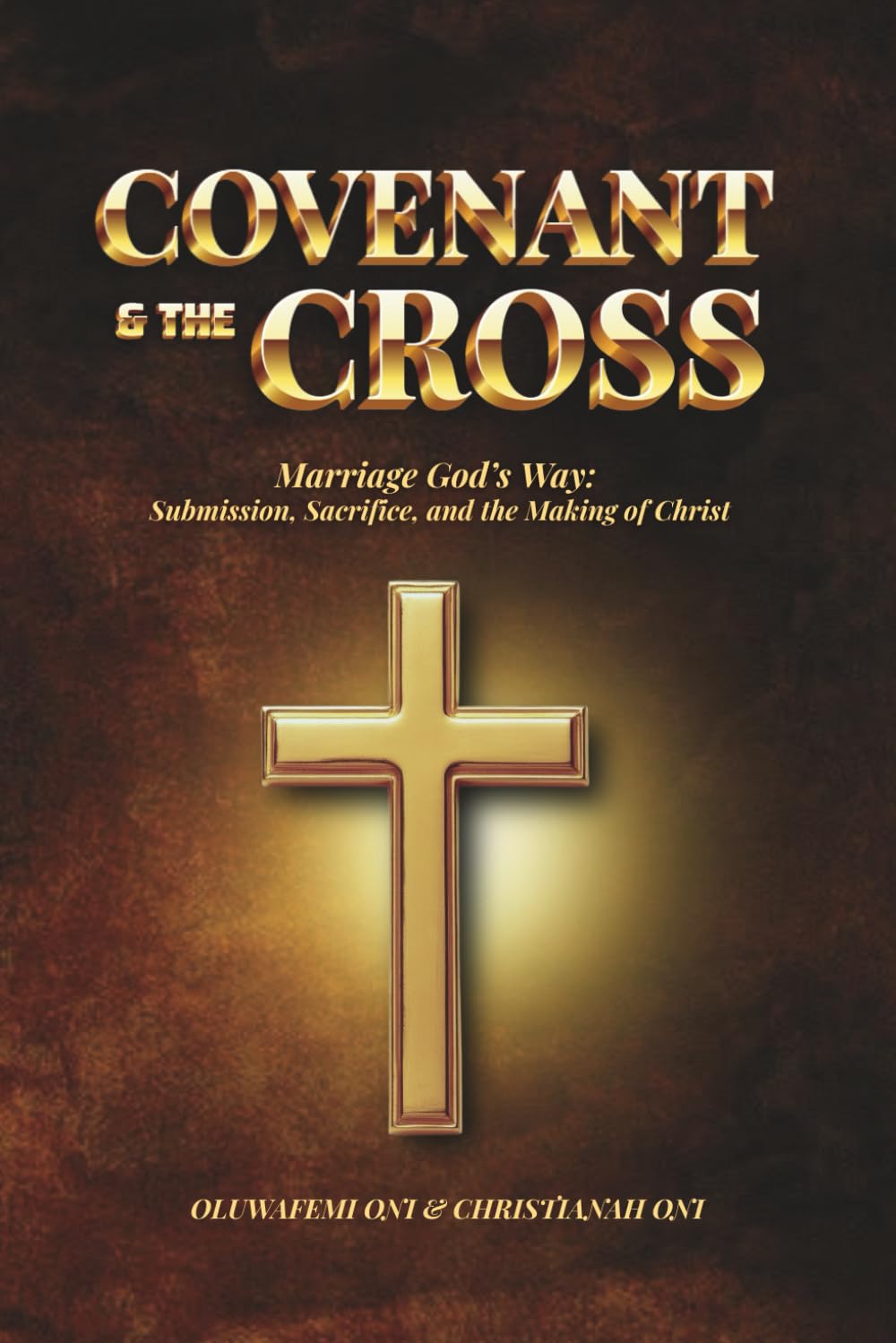 Covenant & the Cross: Marriage God’s Way: Submission, Sacrifice, and the Making of Christ