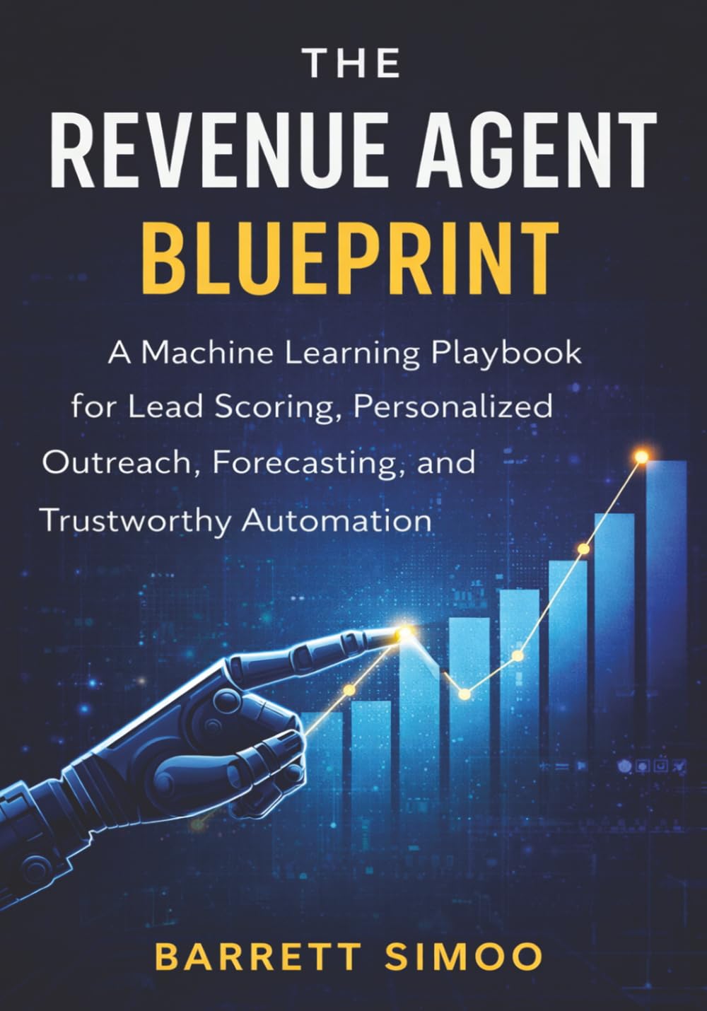 The Revenue Agent Blueprint: A Machine Learning Playbook for Lead Scoring, Personalized Outreach, Forecasting, and Trustworthy Automation