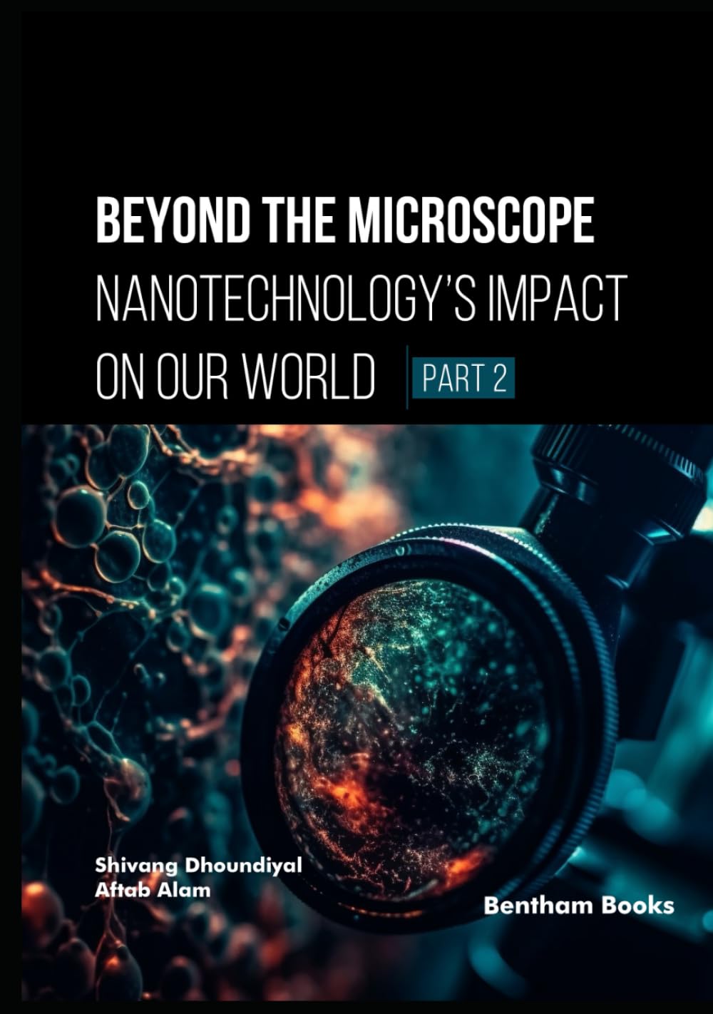 Beyond the Microscope: Nanotechnology’s Impact on Our World (Part 2)