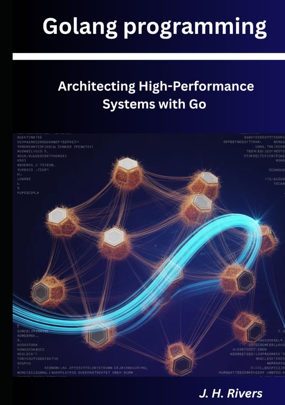 Golang Programming: Architecting High-Performance Systems with Go