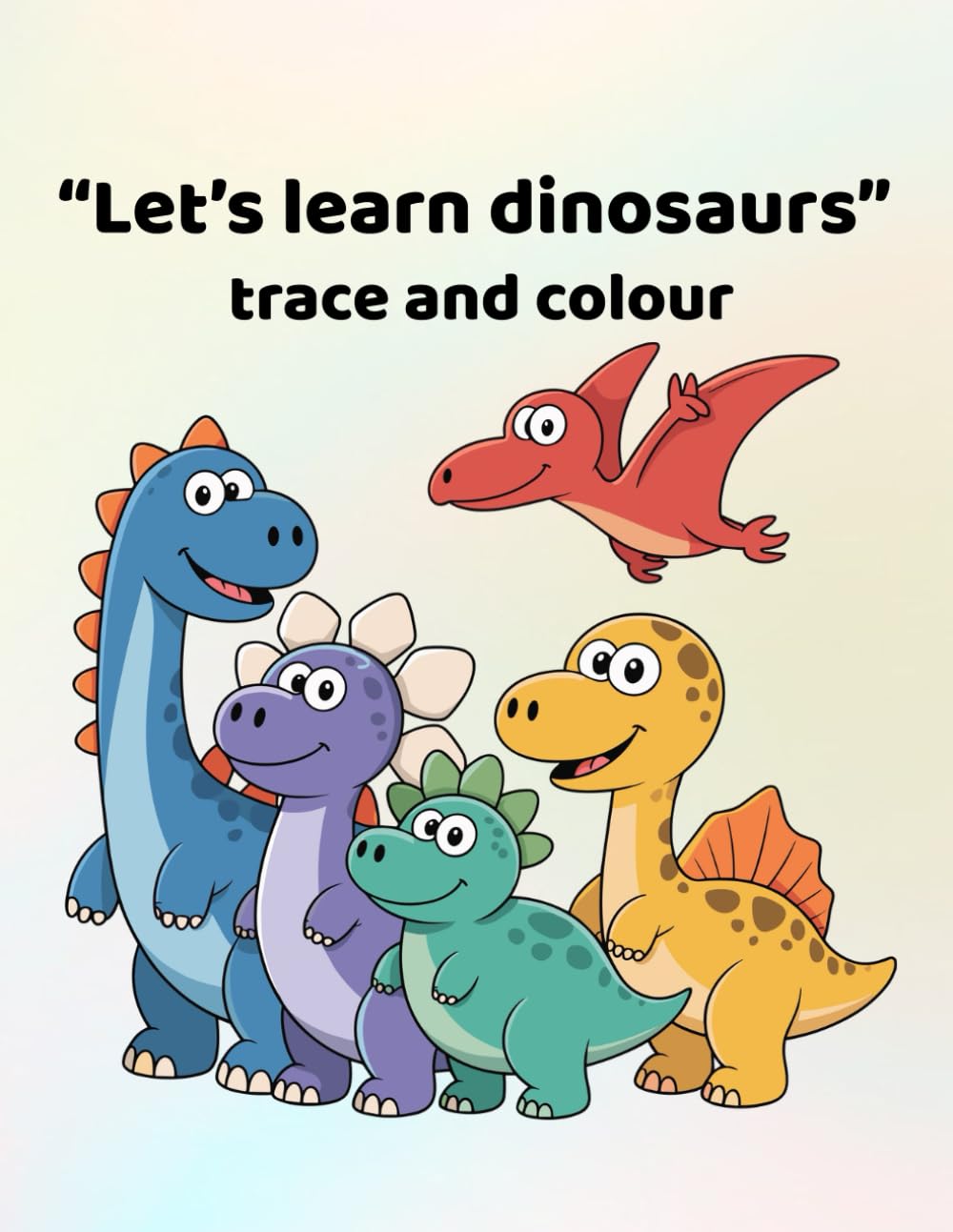 Let's learn dinosaurs - trace and colour: Making learning fun - for ages 3 - 6