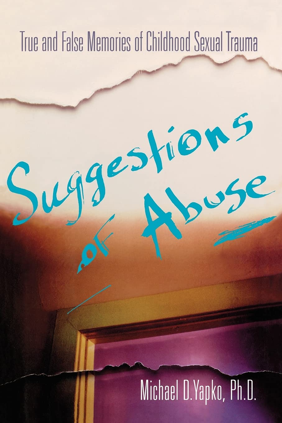 Suggestions of Abuse: True and False Memories of Childhood Sexual Trauma