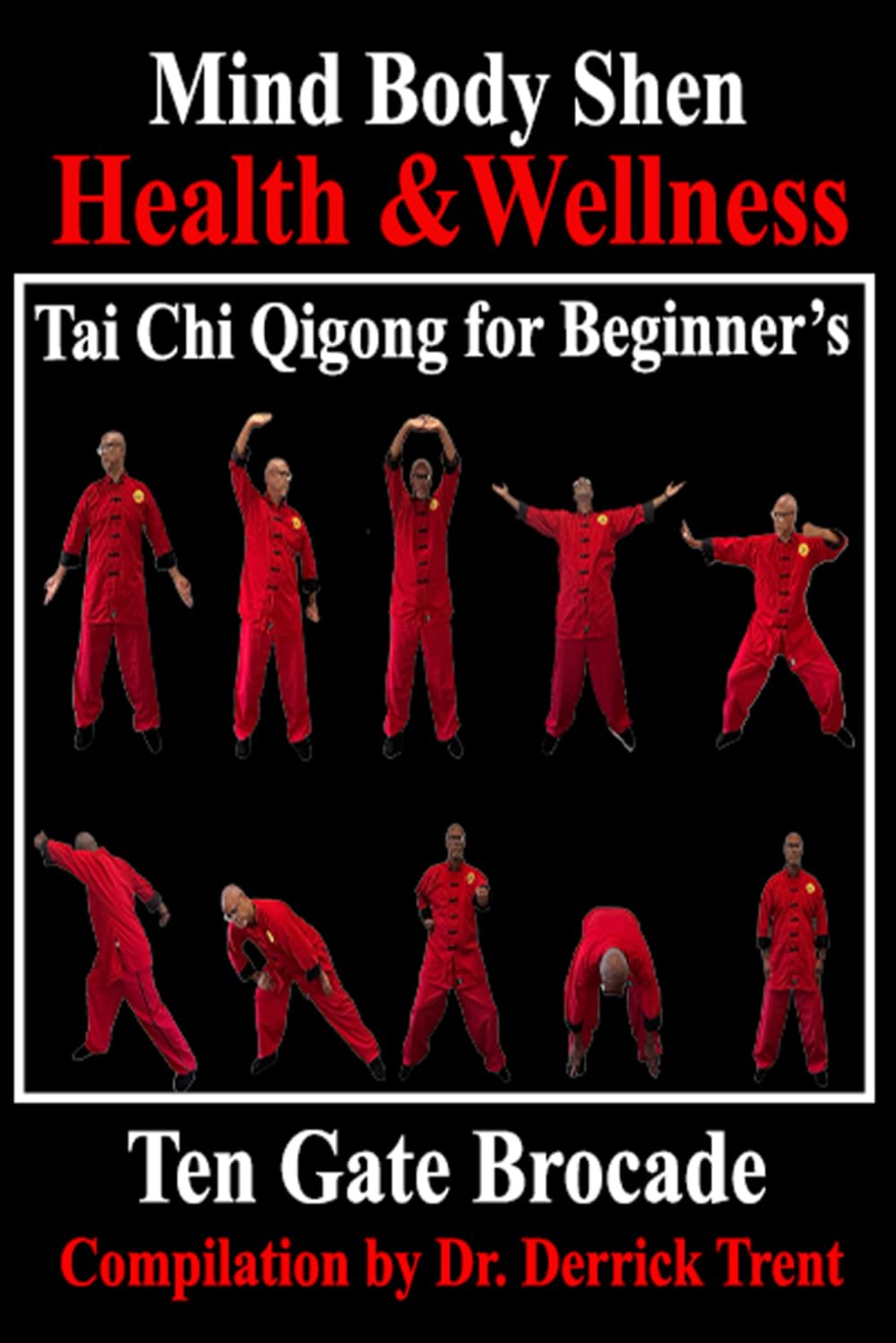 Qigong Ten Gate Brocade: Qigong Tai Chi for Beginner's (Dr. Derrick Trent Qigong Tai Chi for Beginner's)      Paperback – March 21, 2025